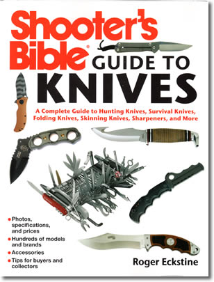 73. Shooter's Bible Guide to Knives: A Complete Guide to Hunting Knives, Survival Knives, Folding Knives, Skinning Knives, Sharpeners, and More, Roger Eckstine, Skyhorse Publishing, 2012