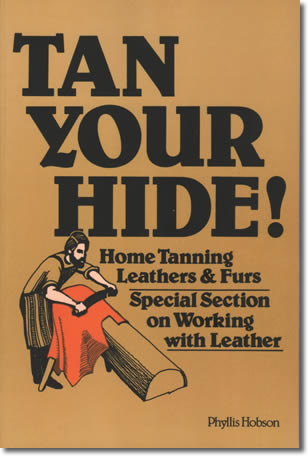 69. Tan Your Hide!: Home Tanning Leathers and Furs, Phyllis Hobson, Storey Books, 1977